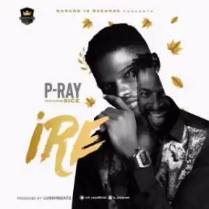 P-Ray - Ire ft. 9ice